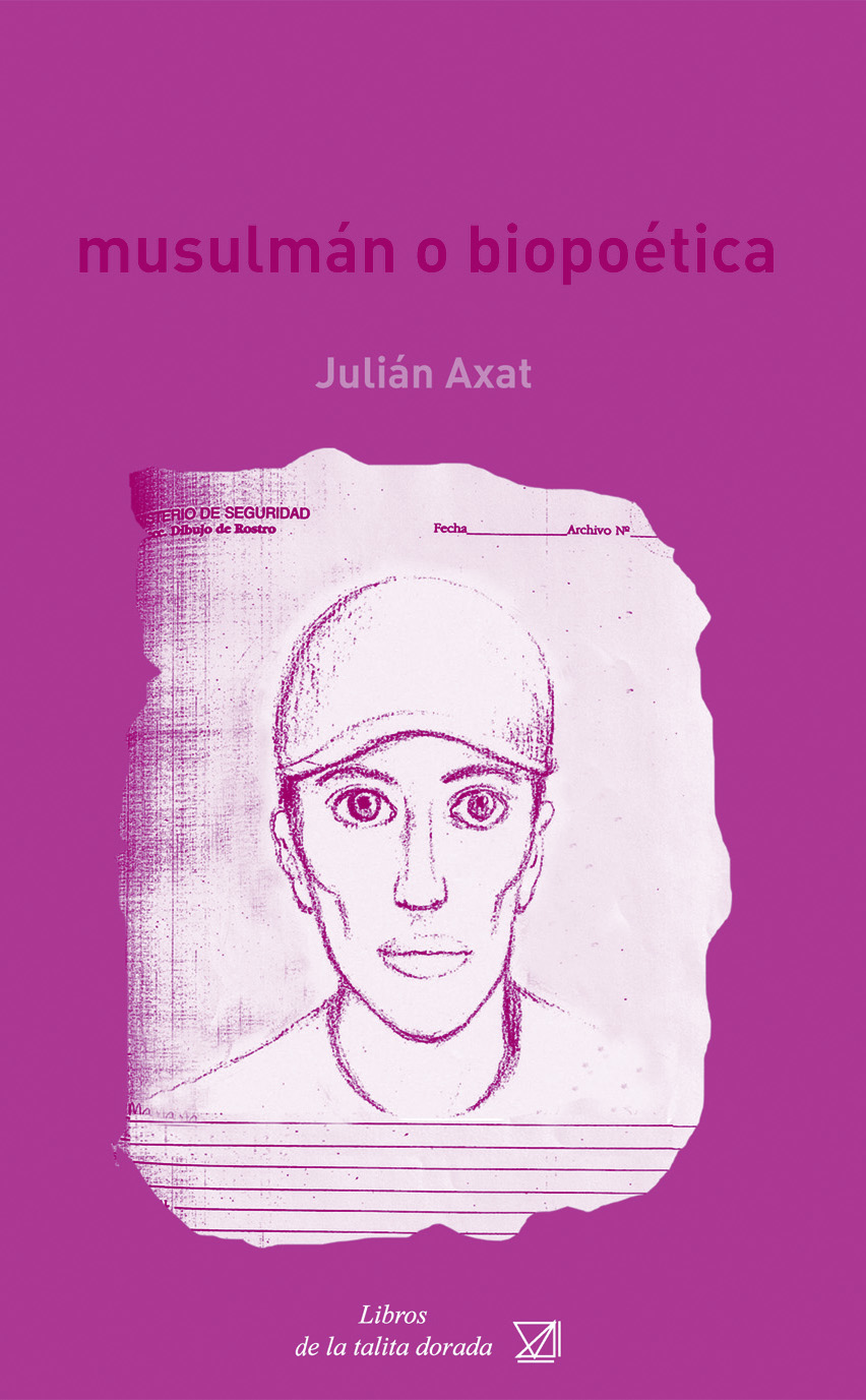 Si no hay justicia hay poesía” Musulmán o biopoética de Julián Axat – Las  Patas en la Fuente